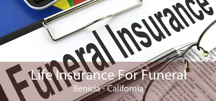 Life Insurance For Funeral Benicia - California