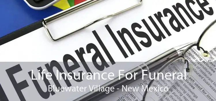 Life Insurance For Funeral Bluewater Village - New Mexico