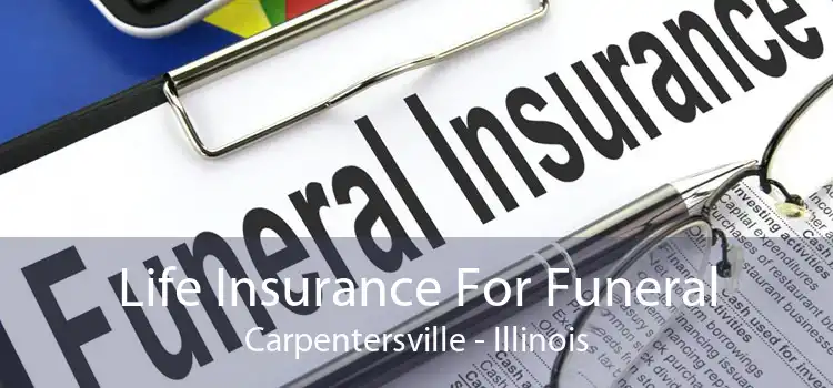 Life Insurance For Funeral Carpentersville - Illinois