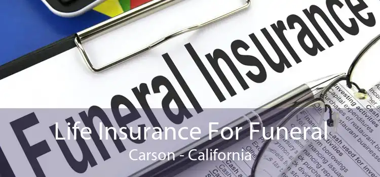 Life Insurance For Funeral Carson - California