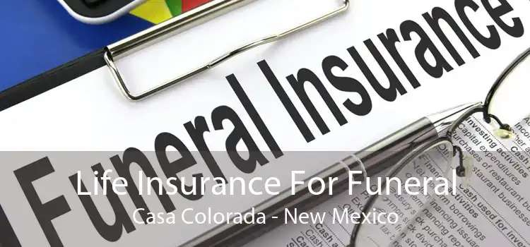 Life Insurance For Funeral Casa Colorada - New Mexico
