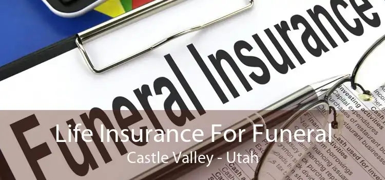 Life Insurance For Funeral Castle Valley - Utah
