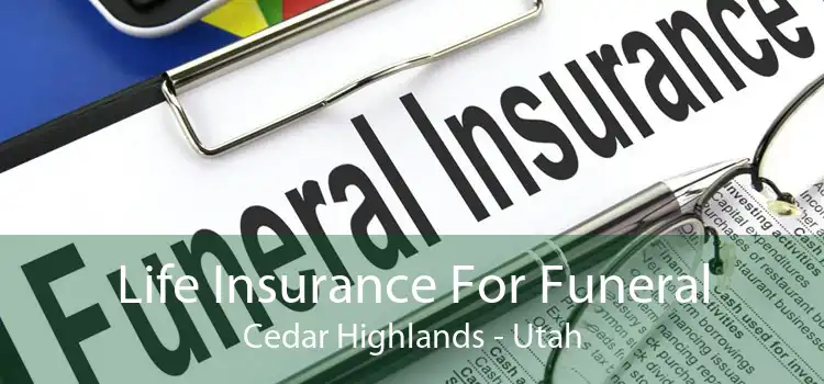 Life Insurance For Funeral Cedar Highlands - Utah