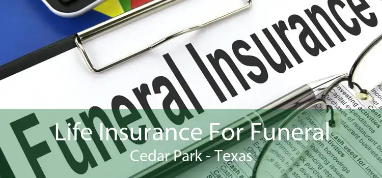 Life Insurance For Funeral Cedar Park - Texas