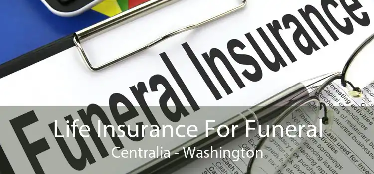 Life Insurance For Funeral Centralia - Washington