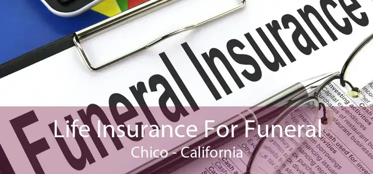 Life Insurance For Funeral Chico - California