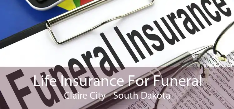 Life Insurance For Funeral Claire City - South Dakota