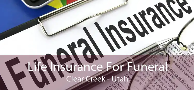 Life Insurance For Funeral Clear Creek - Utah