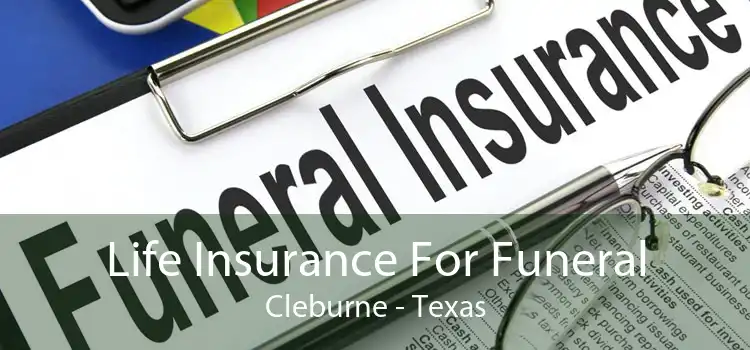 Life Insurance For Funeral Cleburne - Texas