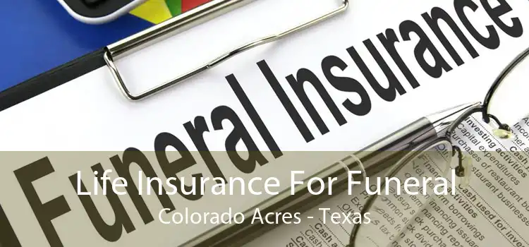 Life Insurance For Funeral Colorado Acres - Texas