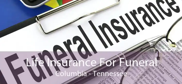 Life Insurance For Funeral Columbia - Tennessee