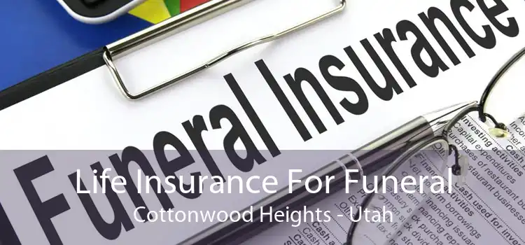 Life Insurance For Funeral Cottonwood Heights - Utah