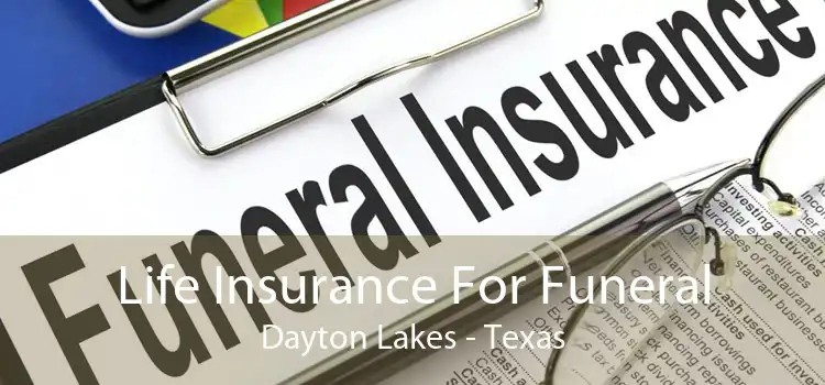 Life Insurance For Funeral Dayton Lakes - Texas