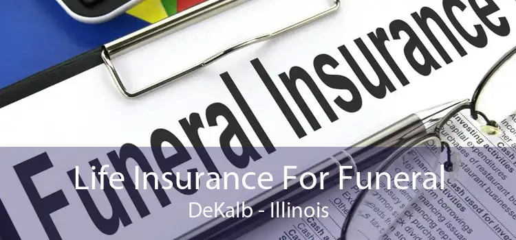 Life Insurance For Funeral DeKalb - Illinois
