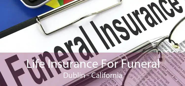 Life Insurance For Funeral Dublin - California