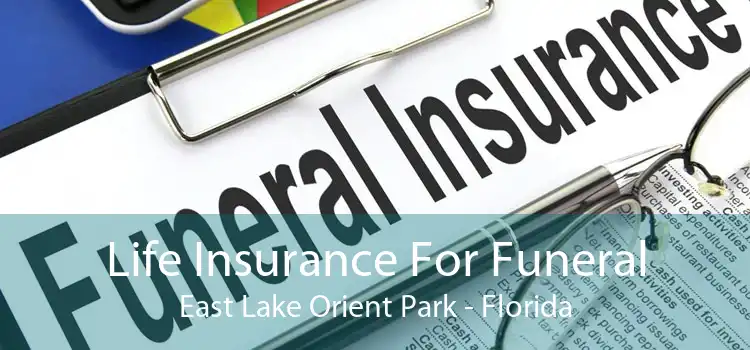Life Insurance For Funeral East Lake Orient Park - Florida