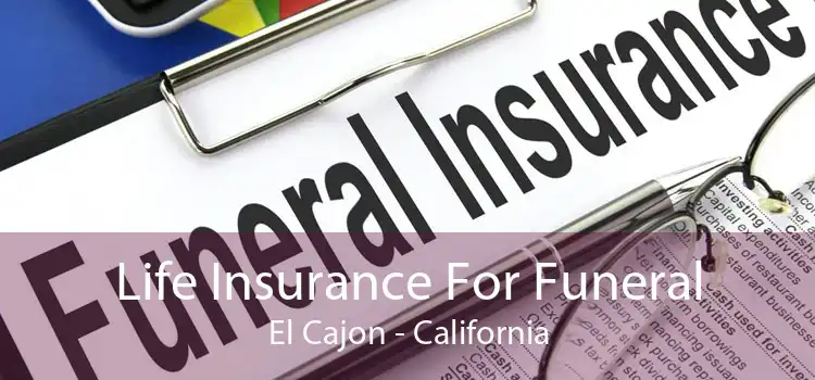Life Insurance For Funeral El Cajon - California