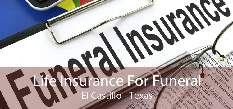 Life Insurance For Funeral El Castillo - Texas