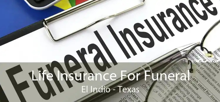 Life Insurance For Funeral El Indio - Texas