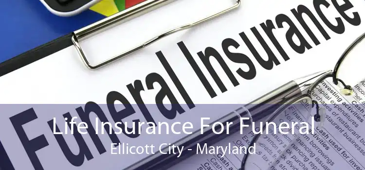 Life Insurance For Funeral Ellicott City - Maryland