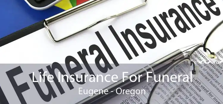Life Insurance For Funeral Eugene - Oregon