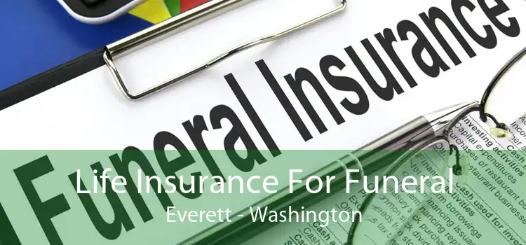 Life Insurance For Funeral Everett - Washington