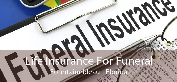 Life Insurance For Funeral Fountainebleau - Florida