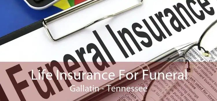 Life Insurance For Funeral Gallatin - Tennessee