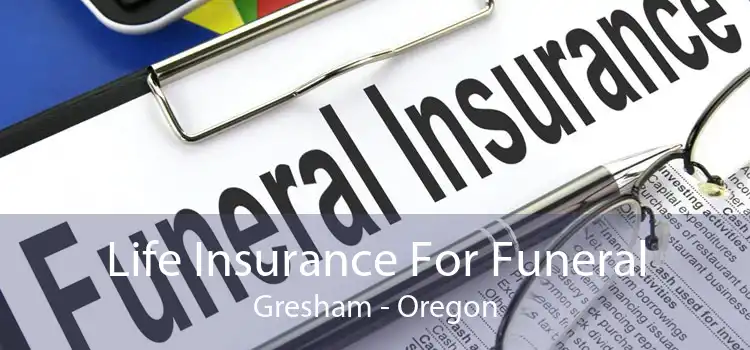 Life Insurance For Funeral Gresham - Oregon