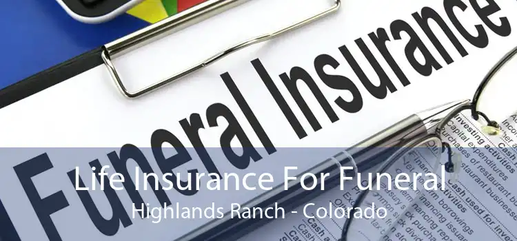 Life Insurance For Funeral Highlands Ranch - Colorado