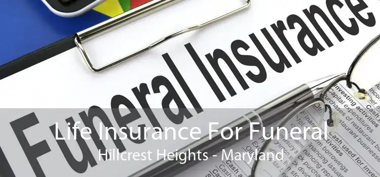 Life Insurance For Funeral Hillcrest Heights - Maryland