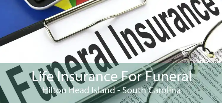 Life Insurance For Funeral Hilton Head Island - South Carolina