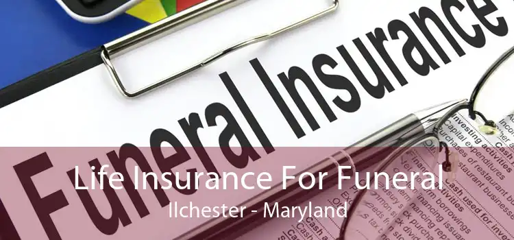 Life Insurance For Funeral Ilchester - Maryland