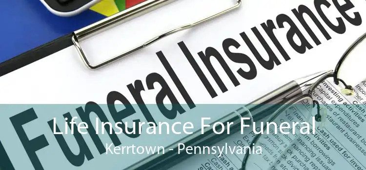 Life Insurance For Funeral Kerrtown - Pennsylvania