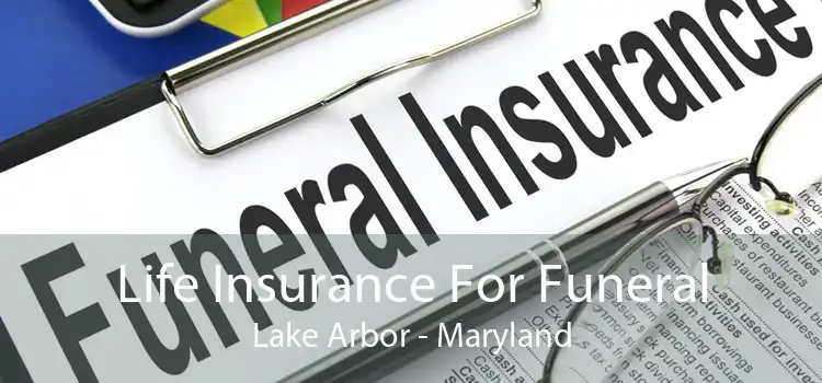 Life Insurance For Funeral Lake Arbor - Maryland