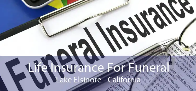 Life Insurance For Funeral Lake Elsinore - California