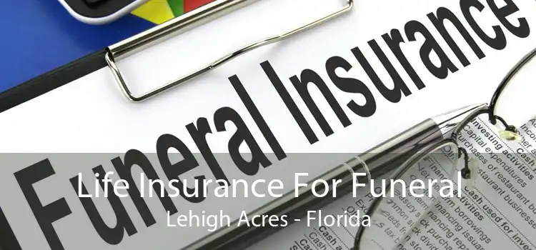 Life Insurance For Funeral Lehigh Acres - Florida