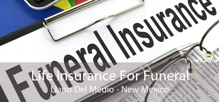 Life Insurance For Funeral Llano Del Medio - New Mexico