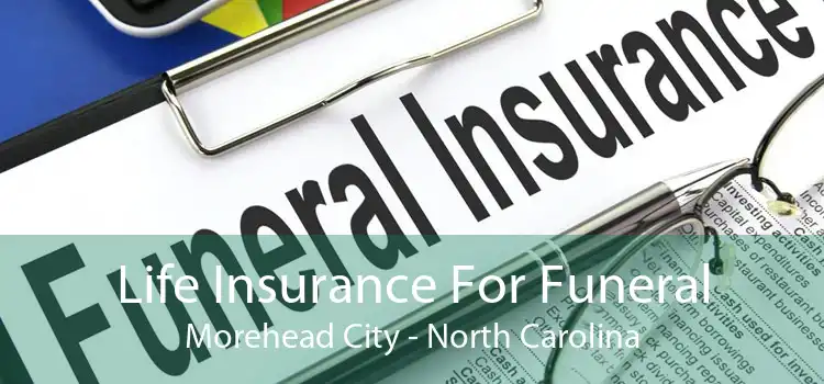Life Insurance For Funeral Morehead City - North Carolina