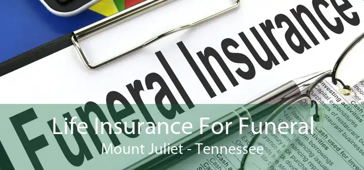 Life Insurance For Funeral Mount Juliet - Tennessee