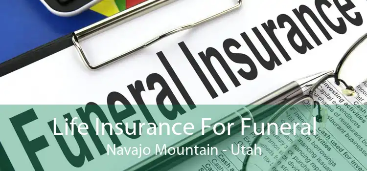 Life Insurance For Funeral Navajo Mountain - Utah