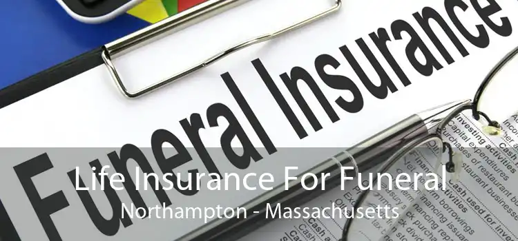 Life Insurance For Funeral Northampton - Massachusetts