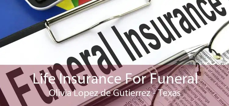 Life Insurance For Funeral Olivia Lopez de Gutierrez - Texas