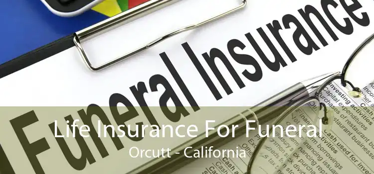 Life Insurance For Funeral Orcutt - California