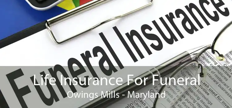 Life Insurance For Funeral Owings Mills - Maryland