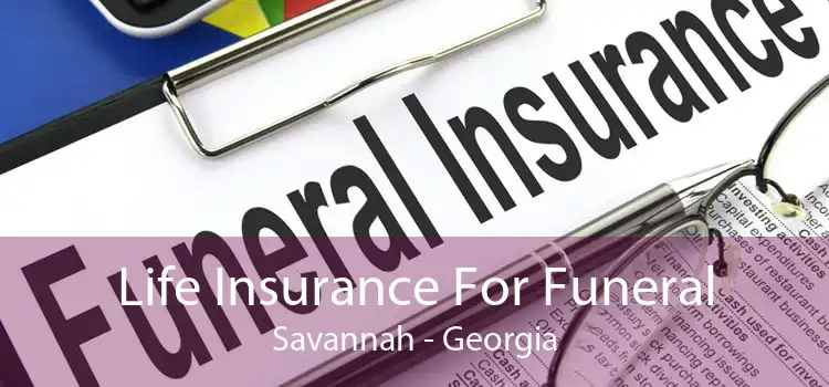 Life Insurance For Funeral Savannah - Georgia