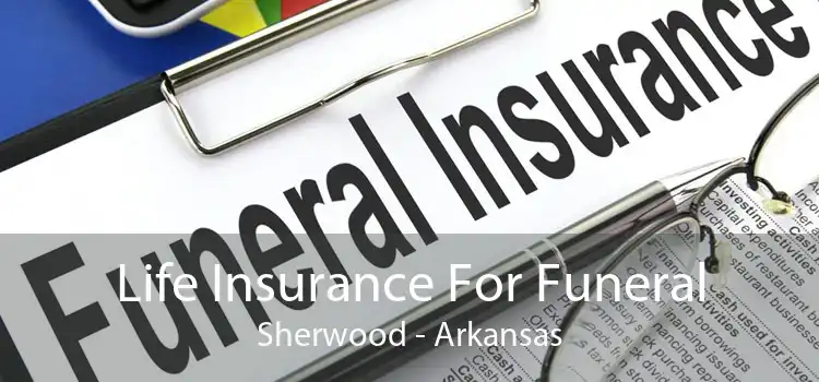 Life Insurance For Funeral Sherwood - Arkansas
