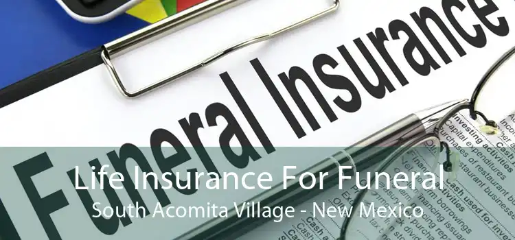 Life Insurance For Funeral South Acomita Village - New Mexico