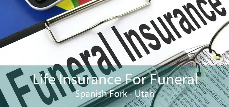 Life Insurance For Funeral Spanish Fork - Utah