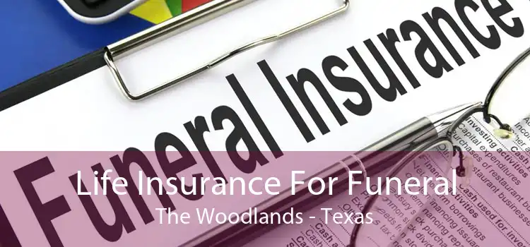 Life Insurance For Funeral The Woodlands - Texas